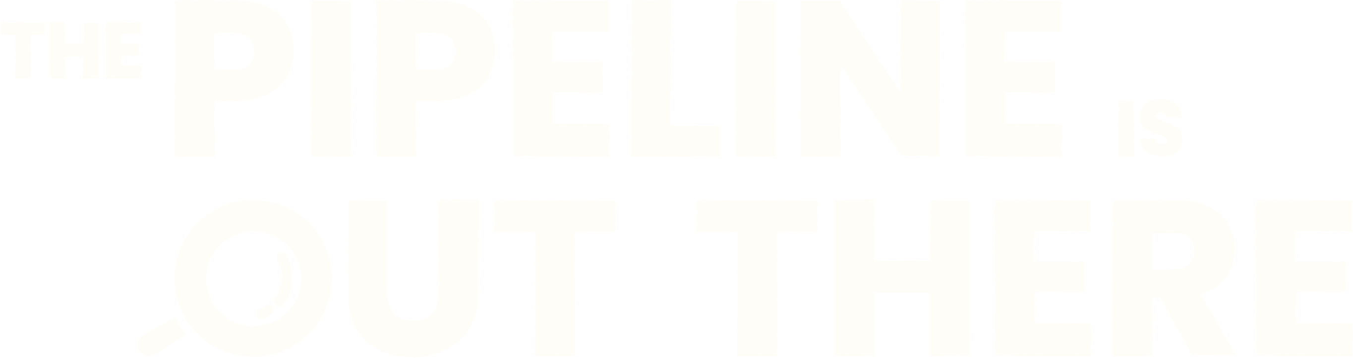 The pipeline is out there